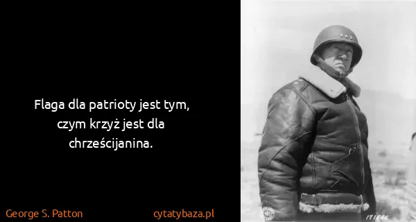 George S. Patton: Flaga dla patrioty jest tym, czym krzyż jest dla...