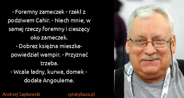 Andrzej Sapkowski: - Foremny zameczek - rzekł z podziwem Cahir. - Niech...
