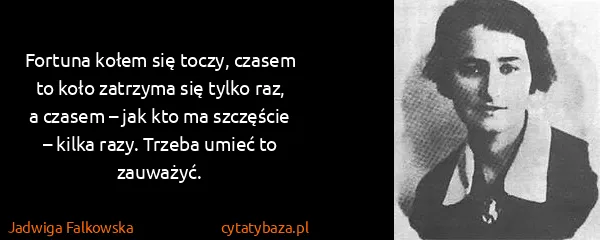 Jadwiga Falkowska: Fortuna kołem się toczy, czasem to koło zatrzyma się...