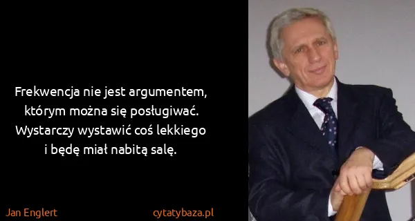 Jan Englert: Frekwencja nie jest argumentem, którym można się...