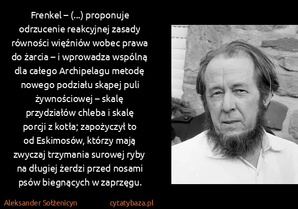 Aleksander Sołżenicyn: Frenkel – (...) proponuje odrzucenie reakcyjnej zasady...