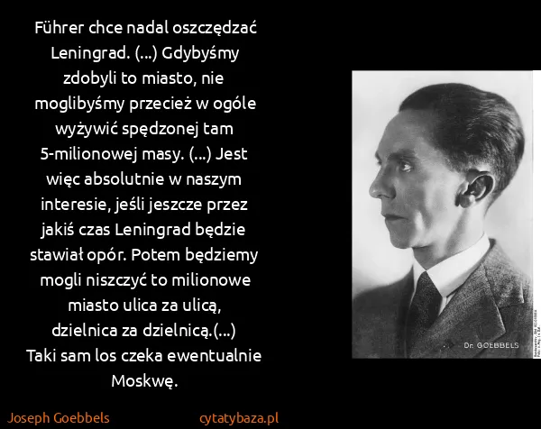 Joseph Goebbels: Führer chce nadal oszczędzać Leningrad. (...) Gdybyśmy...
