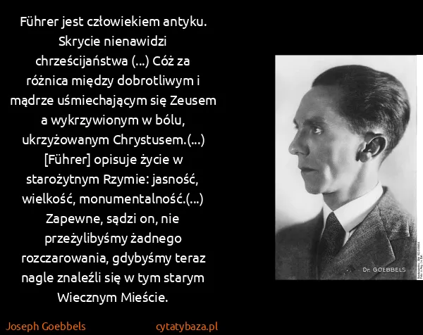 Joseph Goebbels: Führer jest człowiekiem antyku. Skrycie nienawidzi...