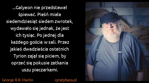 George R.R. Martin: ...Galyeon nie przedstawał śpiewać. Pieśń miała...