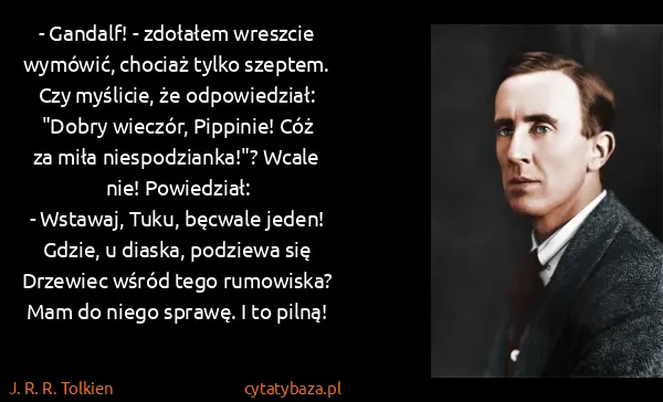 J. R. R. Tolkien: - Gandalf! - zdołałem wreszcie wymówić, chociaż tylko...