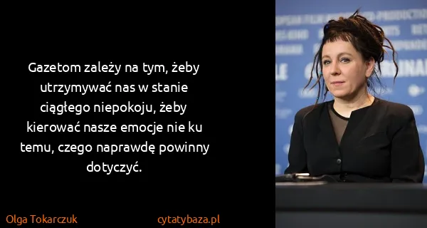 Olga Tokarczuk: Gazetom zależy na tym, żeby utrzymywać nas w stanie...