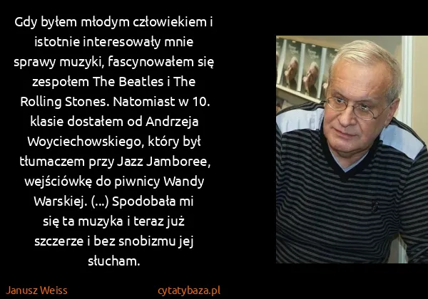 Janusz Weiss: Gdy byłem młodym człowiekiem i istotnie interesowały...