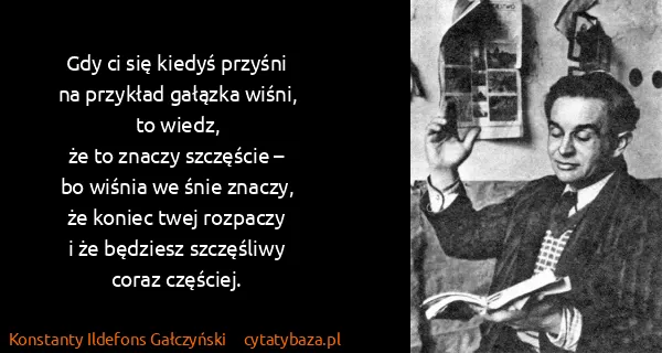 Konstanty Ildefons Gałczyński: Gdy ci się kiedyś przyśni
na przykład gałązka...