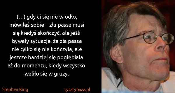Stephen King: (…) gdy ci się nie wiodło, mówiłeś sobie – zła passa...
