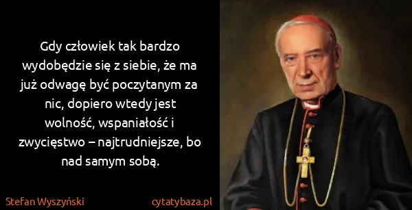 Stefan Wyszyński: Gdy człowiek tak bardzo wydobędzie się z siebie, że ma...
