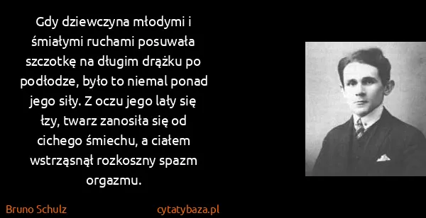 Bruno Schulz: Gdy dziewczyna młodymi i śmiałymi ruchami posuwała...