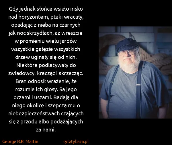 George R.R. Martin: Gdy jednak słońce wsiało nisko nad horyzontem, ptaki...