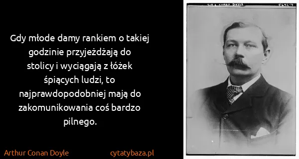 Arthur Conan Doyle: Gdy młode damy rankiem o takiej godzinie przyjeżdżają do...