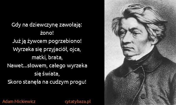 Adam Mickiewicz: Gdy na dziewczynę zawołają: żono!
Już ją żywcem...