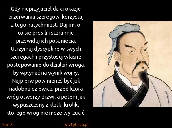 Sun Zi: Gdy nieprzyjaciel da ci okazję przerwania szeregów,...