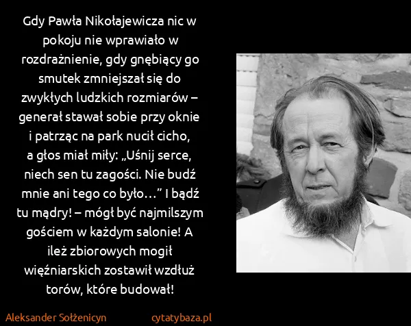 Aleksander Sołżenicyn: Gdy Pawła Nikołajewicza nic w pokoju nie wprawiało w...