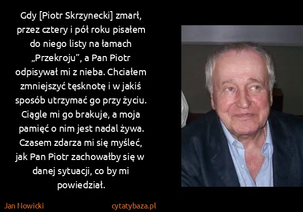 Jan Nowicki: Gdy [Piotr Skrzynecki] zmarł, przez cztery i pół roku...