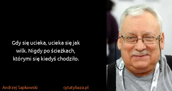 Andrzej Sapkowski: Gdy się ucieka, ucieka się jak wilk. Nigdy po ścieżkach,...