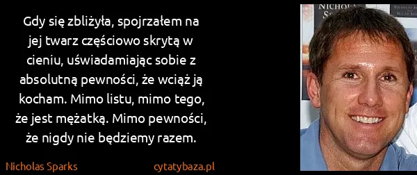 Nicholas Sparks: Gdy się zbliżyła, spojrzałem na jej twarz częściowo...