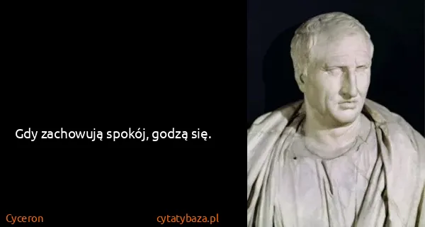Cyceron: Gdy zachowują spokój, godzą się.