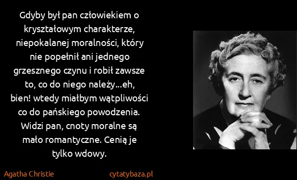 Agatha Christie: Gdyby był pan człowiekiem o kryształowym charakterze,...