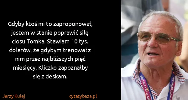 Jerzy Kulej: Gdyby ktoś mi to zaproponował, jestem w stanie poprawić...