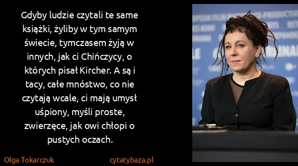 Olga Tokarczuk: Gdyby ludzie czytali te same książki, żyliby w tym samym...