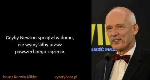 Janusz Korwin-Mikke: Gdyby Newton sprzątał w domu, nie wymyśliłby prawa...