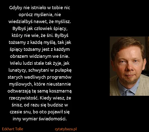 Eckhart Tolle: Gdyby nie istniało w tobie nic oprócz myślenia, nie...