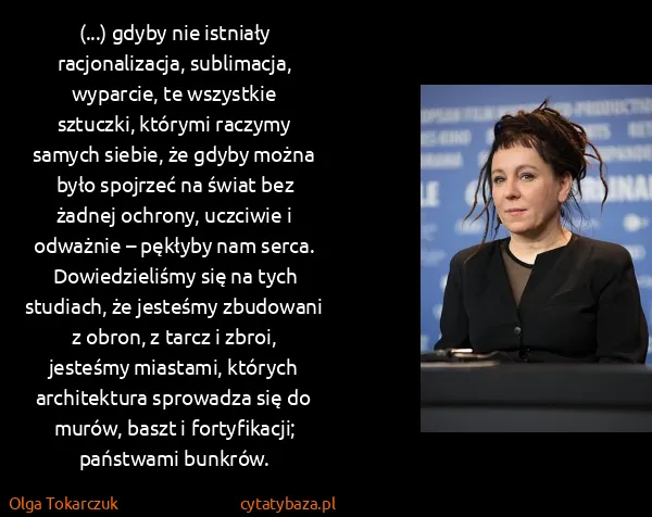 Olga Tokarczuk: (...) gdyby nie istniały racjonalizacja, sublimacja,...
