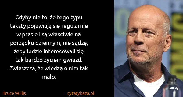 Bruce Willis: Gdyby nie to, że tego typu teksty pojawiają się...