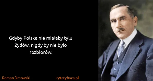 Roman Dmowski: Gdyby Polska nie miałaby tylu Żydów, nigdy by nie było...