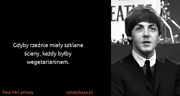Paul McCartney: Gdyby rzeźnie miały szklane ściany, każdy byłby...