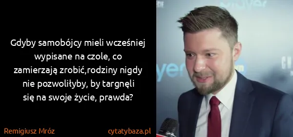 Remigiusz Mróz: Gdyby samobójcy mieli wcześniej wypisane na czole, co...