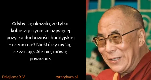 Dalajlama XIV: Gdyby się okazało, że tylko kobieta przyniesie najwięcej...
