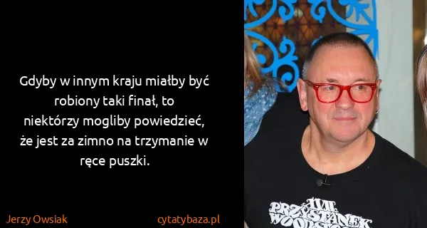 Jerzy Owsiak: Gdyby w innym kraju miałby być robiony taki finał, to...
