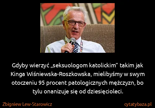 Zbigniew Lew-Starowicz: Gdyby wierzyć „seksuologom katolickim” takim jak Kinga...