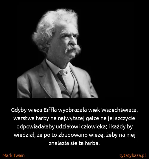 Mark Twain: Gdyby wieża Eiffla wyobrażała wiek Wszechświata, warstwa...