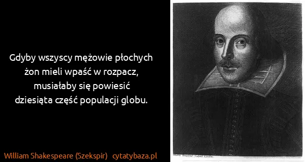 William Shakespeare (Szekspir): Gdyby wszyscy mężowie płochych żon mieli wpaść w...