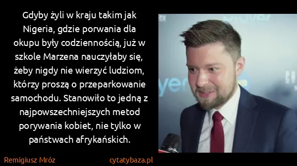 Remigiusz Mróz: Gdyby żyli w kraju takim jak Nigeria, gdzie porwania dla...
