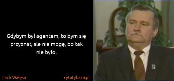 Lech Wałęsa: Gdybym był agentem, to bym się przyznał, ale nie mogę,...