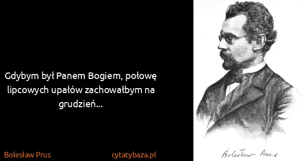 Bolesław Prus: Gdybym był Panem Bogiem, połowę lipcowych upałów...