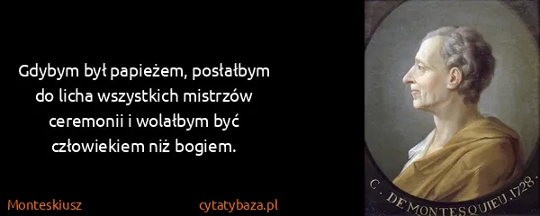 Monteskiusz: Gdybym był papieżem, posłałbym do licha wszystkich...