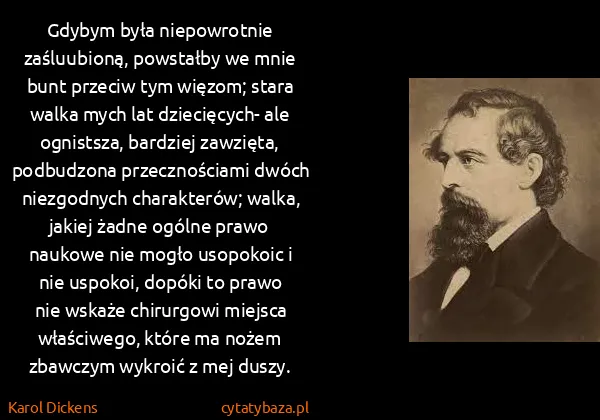 Karol Dickens: Gdybym była niepowrotnie zaśluubioną, powstałby we mnie...