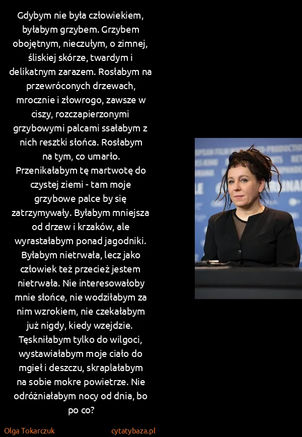 Olga Tokarczuk: Gdybym nie była człowiekiem, byłabym grzybem. Grzybem...