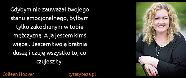 Colleen Hoover: Gdybym nie zauważał twojego stanu emocjonalnego, byłbym...