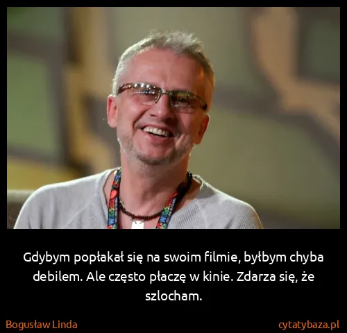 Bogusław Linda: Gdybym popłakał się na swoim filmie, byłbym chyba...