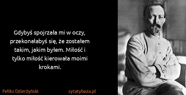 Feliks Dzierżyński: Gdybyś spojrzała mi w oczy, przekonałabyś się, że...