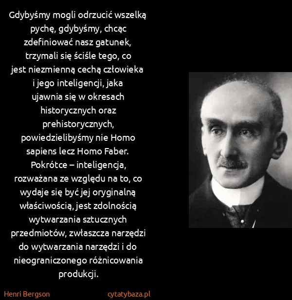 Henri Bergson: Gdybyśmy mogli odrzucić wszelką pychę, gdybyśmy, chcąc...
