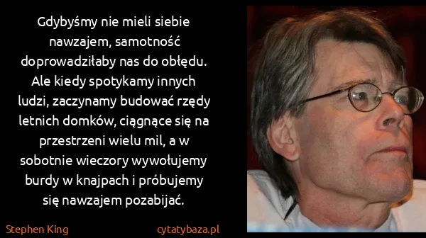 Stephen King: Gdybyśmy nie mieli siebie nawzajem, samotność...